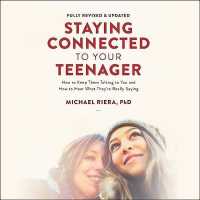 Staying Connected to Your Teenager, Revised Edition : How to Keep Them Talking to You and How to Hear What They're Really Saying