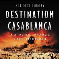 Destination Casablanca : Exile, Espionage, and the Battle for North Africa in World War II