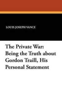 The Private War : Being the Truth about Gordon Traill, His Personal Statement