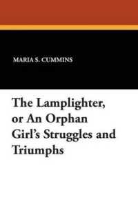 The Lamplighter : or an Orphan Girl's Struggles and Triumphs