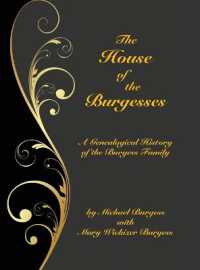 The House of the Burgesses : Being a Genealogical History of William Burgess of Richmond (later King George) County, Virginia, His Son, Edward Burgess of Stafford (later King George) County, Virginia, with the Descendants in the Male Line of Edward's （2ND）