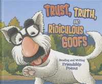 Trust, Truth, and Ridiculous Goofs : Reading and Writing Friendship Poems (Poet in You) （Library Binding）