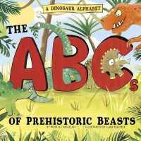 A Dinosaur Alphabet : The ABCs of Prehistoric Beasts! (Alphabet Connection)