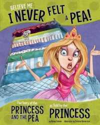 Believe Me， I Never Felt a Pea! : The Story of the Princess and the Pea as Told by the Princess (Other Side of the Story)