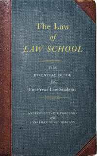 The Law of Law School : The Essential Guide for First-Year Law Students