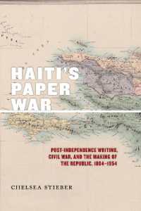 Haiti's Paper War : Post-Independence Writing, Civil War, and the Making of the Republic, 1804-1954 (America and the Long 19th Century)