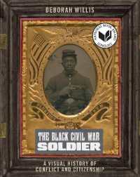 The Black Civil War Soldier : A Visual History of Conflict and Citizenship (Nyu Series in Social and Cultural Analysis)