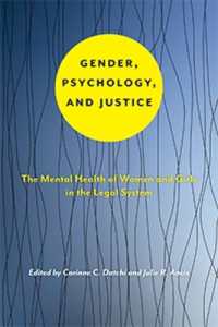 Gender, Psychology, and Justice : The Mental Health of Women and Girls in the Legal System (Psychology and Crime)
