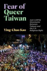 Fear of Queer Taiwan : Anti-LGBTQ Movements between Taiwan and the U.S. Religious Right (Hauntings: Queer/trans Studies in Religion)