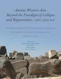 Ancient Western Asia Beyond the Paradigm of Collapse and Regeneration (1200-900 BCE) : Proceedings of the NYU-PSL International Colloquium, Paris Institut National d'Histoire de l'Art, April 16-17, 2019 (Isaw Monographs)