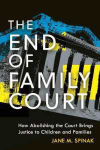 The End of Family Court : How Abolishing the Court Brings Justice to Children and Families (Families, Law, and Society)