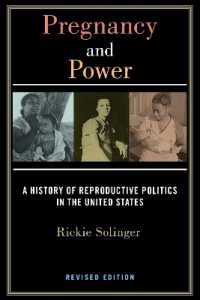 Pregnancy and Power, Revised Edition : A History of Reproductive Politics in the United States