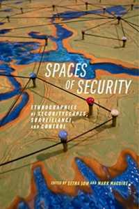 Spaces of Security : Ethnographies of Securityscapes, Surveillance, and Control