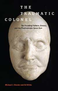 The Traumatic Colonel : The Founding Fathers, Slavery, and the Phantasmatic Aaron Burr (America and the Long 19th Century)