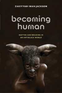 Becoming Human : Matter and Meaning in an Antiblack World (Sexual Cultures)