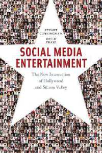 Social Media Entertainment : The New Intersection of Hollywood and Silicon Valley (Postmillennial Pop)