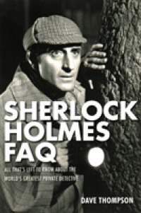Sherlock Holmes FAQ : Everything Left to Know about the World's Greatest Private Detective (Faq Series) （1ST）