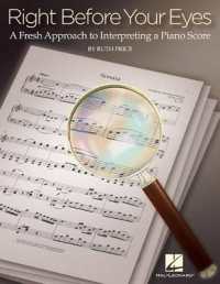 Right before Your Eyes : A Fresh Approach to Interpreting a Piano Score