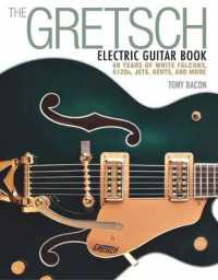 The Gretsch Electric Guitar Book : 60 Years of White Falcons, 6120s, Jets, Gents and More