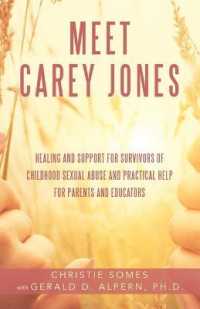 Meet Carey Jones : Healing and Support for Survivors of Childhood Sexual Abuse and Practical Help for Parents and Educators