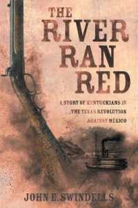 The River Ran Red : A Story of Kentuckians in the Texas Revolution against Mxico