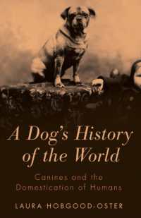 A Dog's History of the World : Canines and the Domestication of Humans
