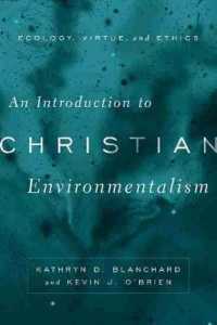 An Introduction to Christian Environmentalism : Ecology, Virtue, and Ethics