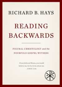 Reading Backwards : Figural Christology and the Fourfold Gospel Witness