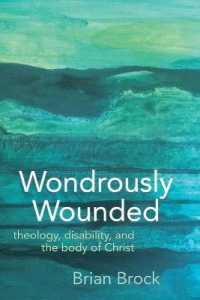 Wondrously Wounded : Theology, Disability, and the Body of Christ (Studies in Religion, Theology, and Disability)