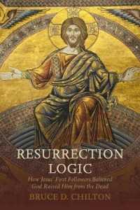 Resurrection Logic : How Jesus' First Followers Believed God Raised Him from the Dead