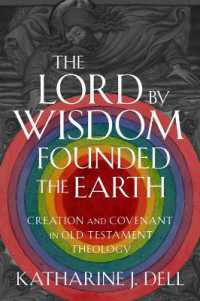 The Lord by Wisdom Founded the Earth : Creation and Covenant in Old Testament Theology