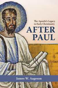 After Paul : The Apostle's Legacy in Early Christianity