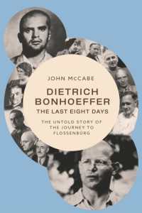 Dietrich Bonhoeffer - the Last Eight Days : The Untold Story of the Journey to Flossenbürg