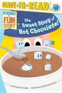 The Sweet Story of Hot Chocolate! : Ready-To-Read Level 3 (History of Fun Stuff)