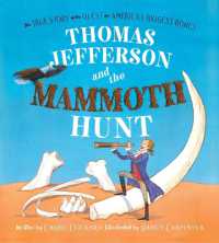 Thomas Jefferson and the Mammoth Hunt : The True Story of the Quest for America's Biggest Bones