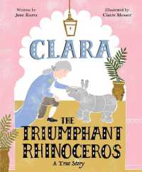 Clara the Triumphant Rhinoceros : A True Story