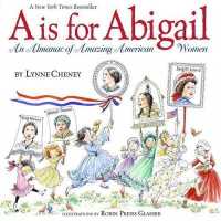 A is for Abigail : An Almanac of Amazing American Women （Reprint）