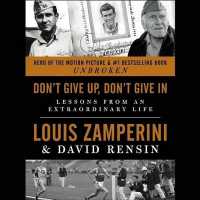 Don't Give Up, Don't Give in : Lessons from an Extraordinary Life