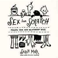 Sex from Scratch : Making Your Own Relationship Rules （Library）