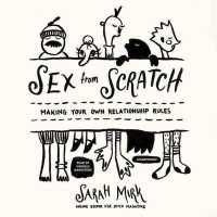 Sex from Scratch : Making Your Own Relationship Rules
