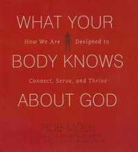 What Your Body Knows about God : How We Are Designed to Connect, Serve, and Thrive
