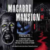 Macabre Mansion Presents ... a Christmas Carol, the Legend of Sleepy Hollow, and the Fall of the House of Usher （Library）