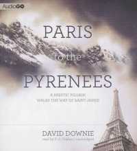 Paris to the Pyrenees : A Skeptic Pilgrim Walks the Way of Saint James