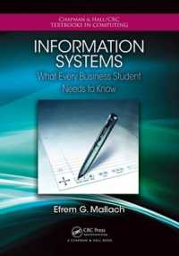Information Systems : What Every Business Student Needs to Know (Chapman & Hall/crc Textbooks in Computing)