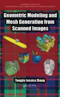 Geometric Modeling and Mesh Generation from Scanned Images (Chapman & Hall/crc Mathematical and Computational Imaging Sciences Series)