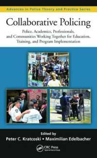 Collaborative Policing : Police, Academics, Professionals, and Communities Working Together for Education, Training, and Program Implementation (Advances in Police Theory and Practice)