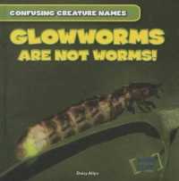 Glowworms Are Not Worms! (Confusing Creature Names) （Library Binding）