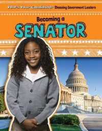 Becoming a Senator (Who's Your Candidate? Choosing Government Leaders)