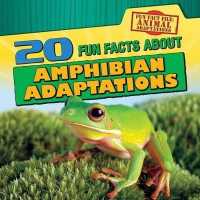 20 Fun Facts about Amphibian Adaptations (Fun Fact File: Animal Adaptations) （Library Binding）