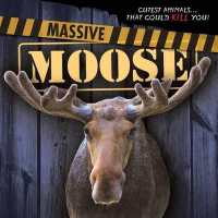 Massive Moose (6-Volume Set) (Cutest Animals... That Could Kill You!)
